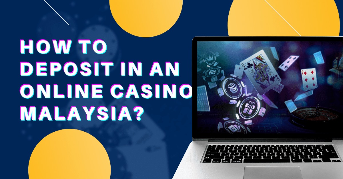 How to Deposit in an Online Casino Malaysia?